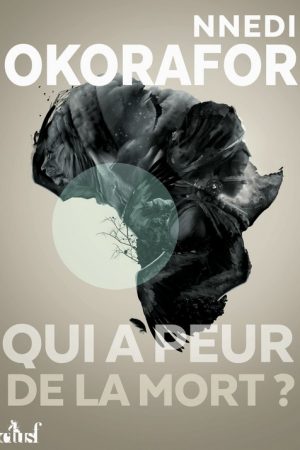 Qui a peur de la mort - Nnedi Okorafor Qui a peur de la mort - Nnedi Okorafor
